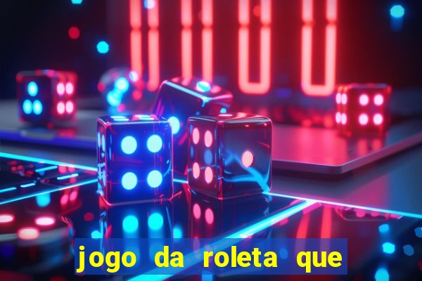 jogo da roleta que da dinheiro